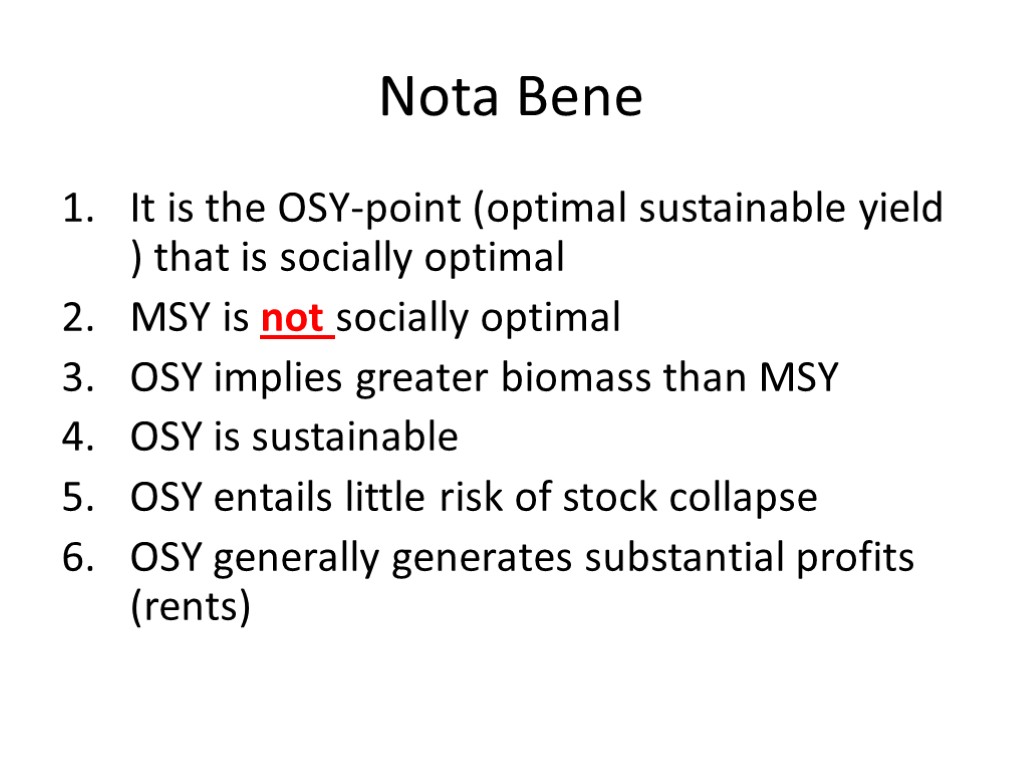 Nota Bene It is the OSY-point (optimal sustainable yield ) that is socially optimal